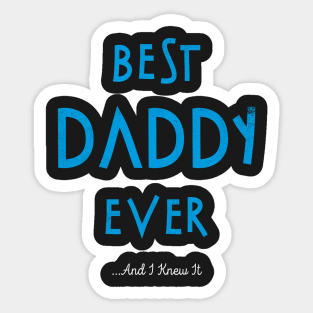 Father (2) Best Daddy Ever And I Knew It Sticker